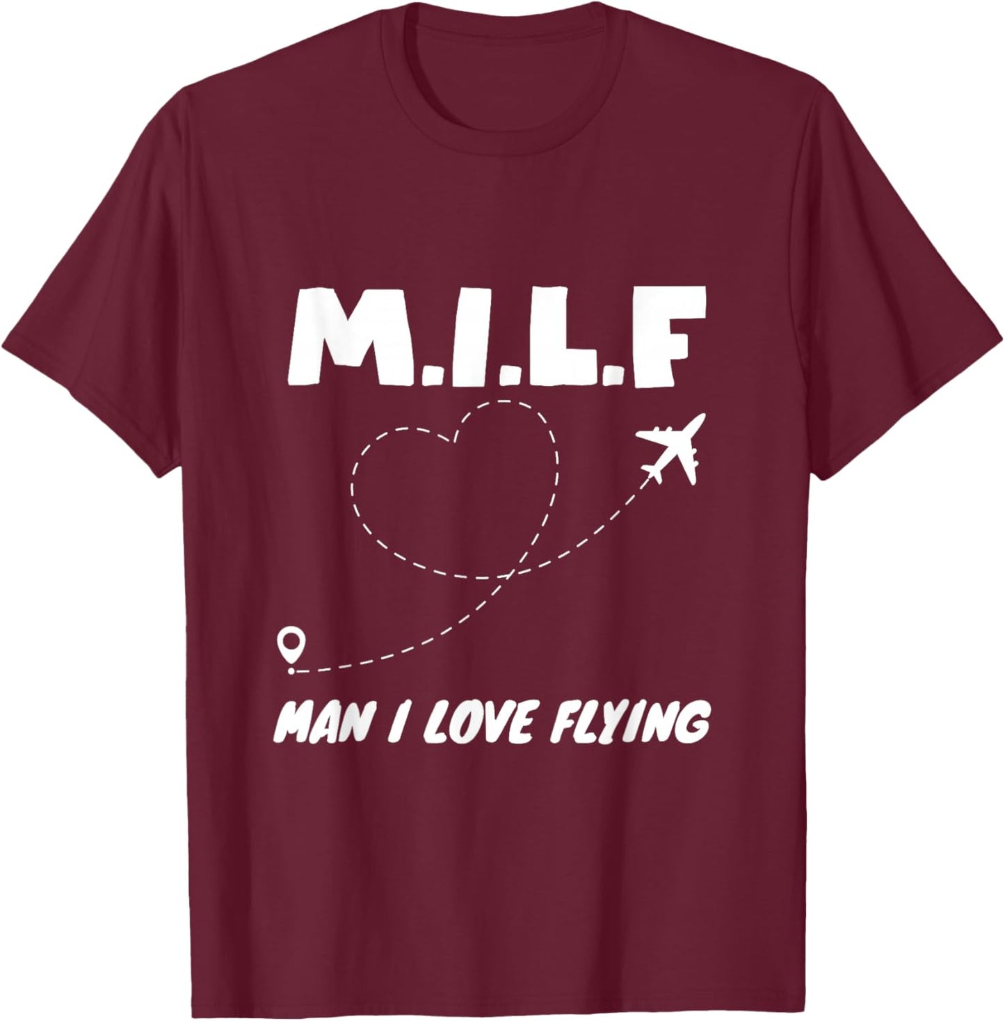 MILF Man, I Love Flying T-Shirt - T-Shirt | Maroon