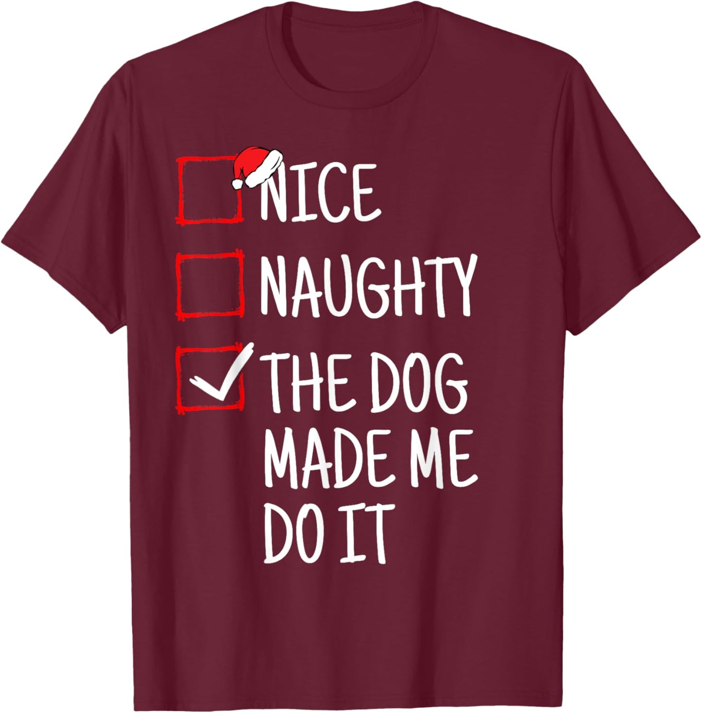 Nice Naughty The Dog Made Me Do It Funny Christmas Men Women Kids T-Shirt - T-Shirt | Maroon