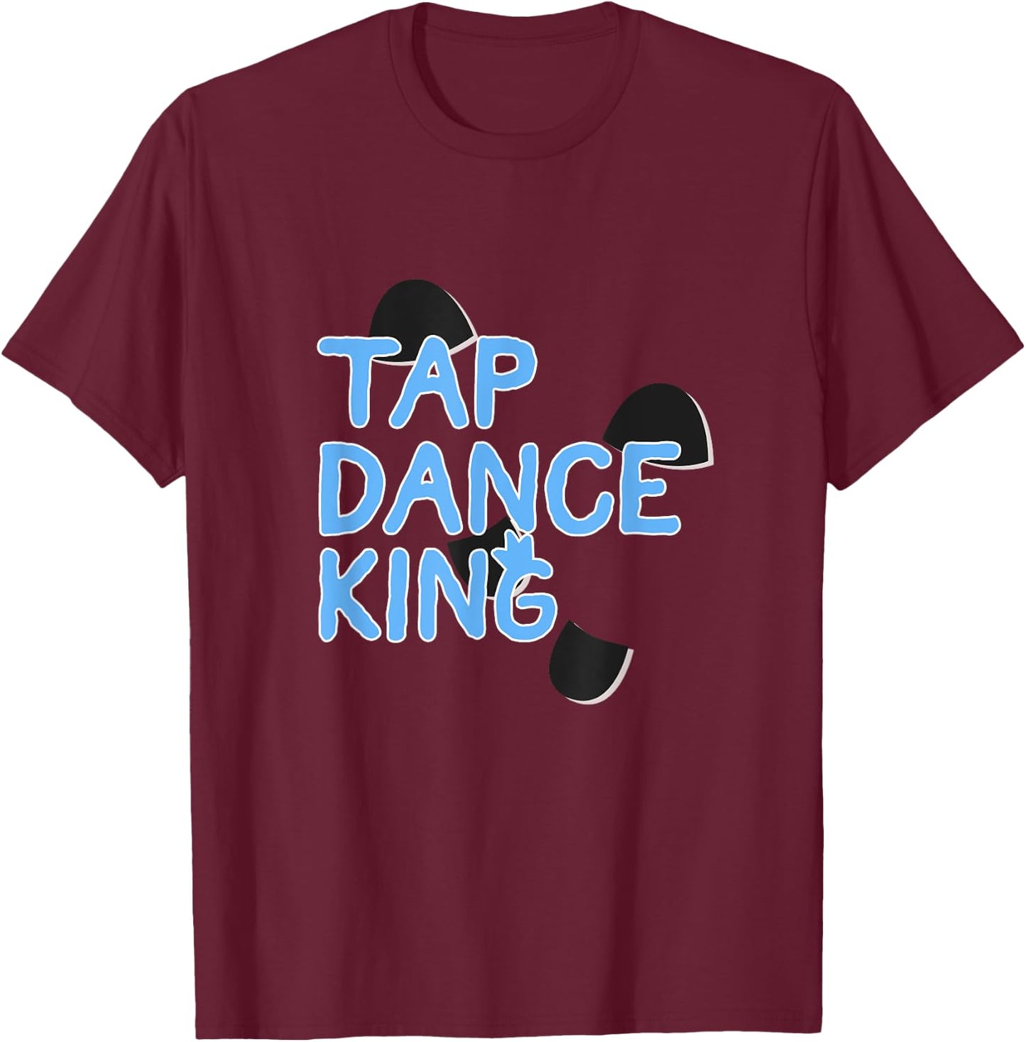 Proud Tap Dance King Gift Tap Lover Men Dancers T-Shirt - T-Shirt | Maroon