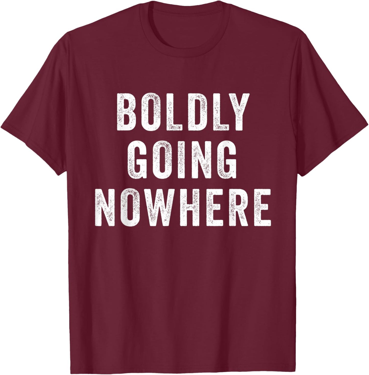 Boldly Going Nowhere T-Shirt - T-Shirt | Maroon