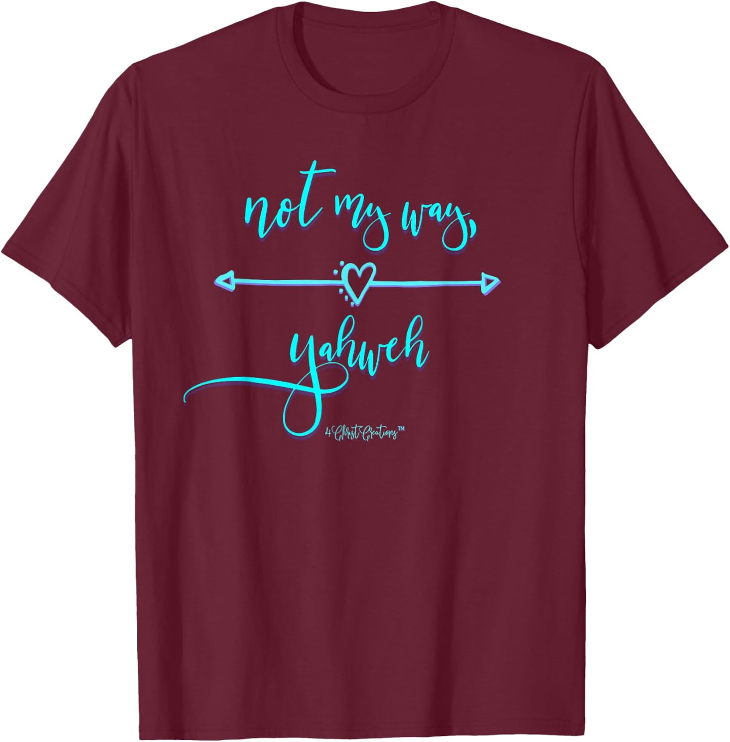 Not My Way Yahweh Religious Inspiration & Christian Faith T-Shirt - T-Shirt | Maroon