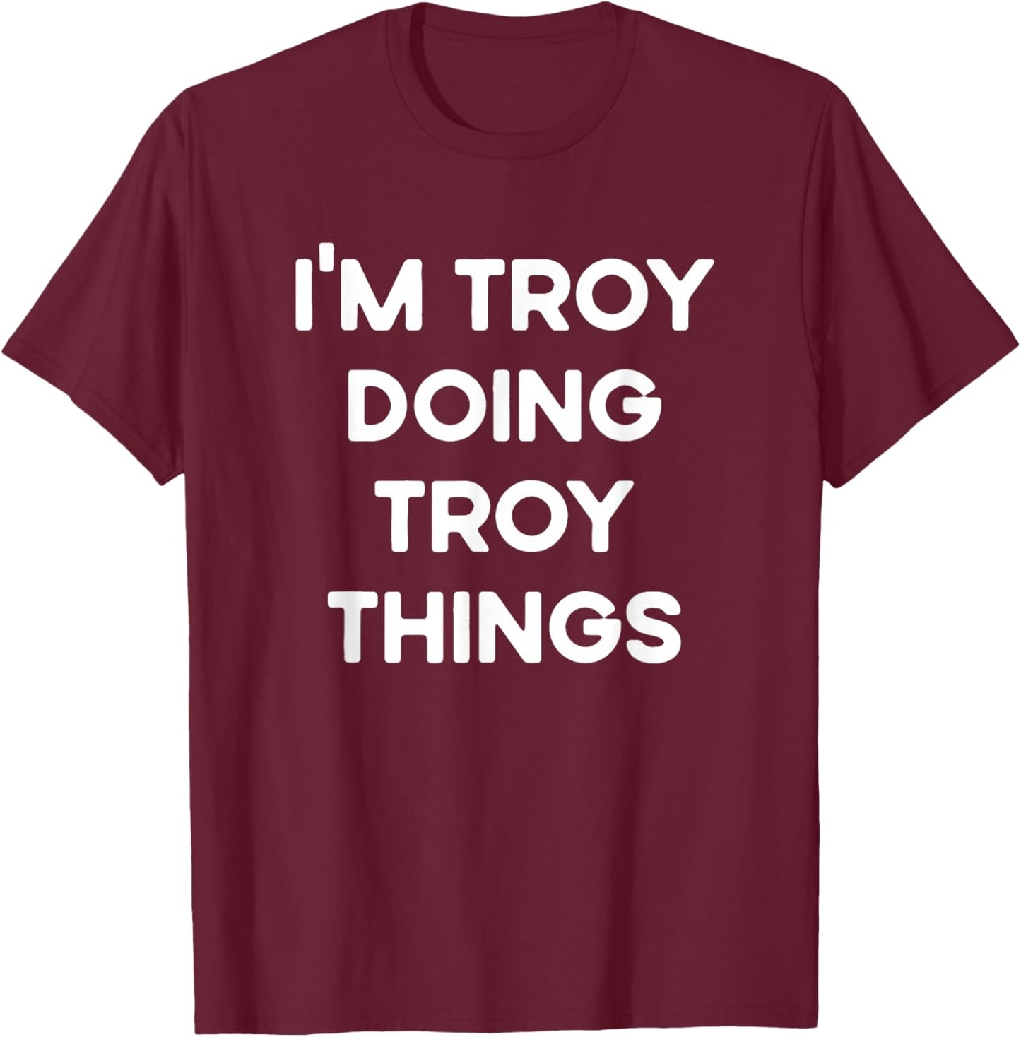 I'm Troy Doing Troy Things Funny Christmas Idea T-Shirt - T-Shirt | Maroon