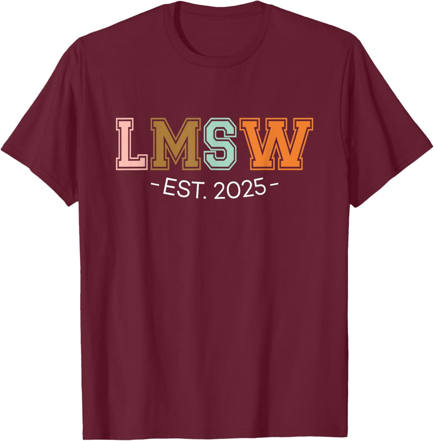 LMSW Est 2025 Licensed Master Social Worker MSW Month T-Shirt - T-Shirt | Maroon