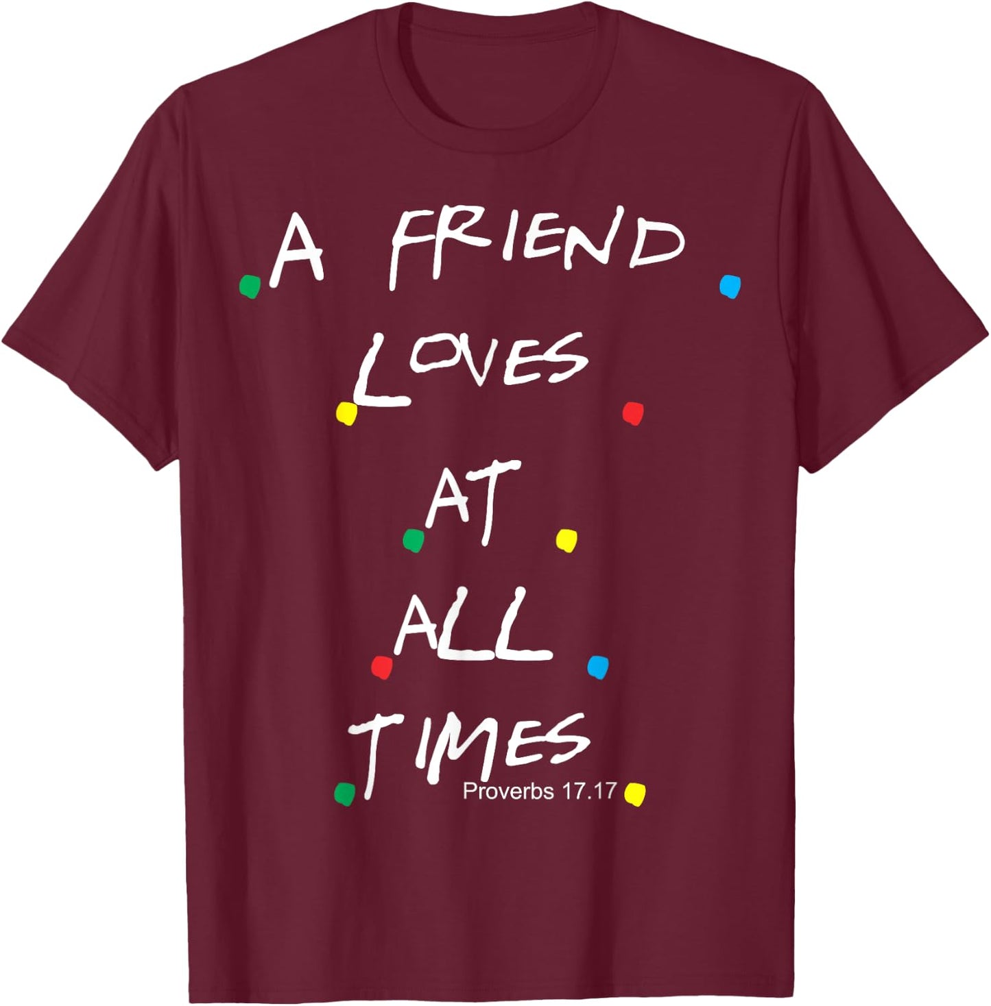 Jesus Proverbs 17:17 Friends T-Shirt - T-Shirt | Maroon