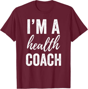 I'm a Health Coach Men Women Funny Gym Workout Shirt T-Shirt - T-Shirt | Maroon