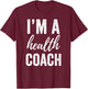 I'm a Health Coach Men Women Funny Gym Workout Shirt T-Shirt - T-Shirt | Maroon