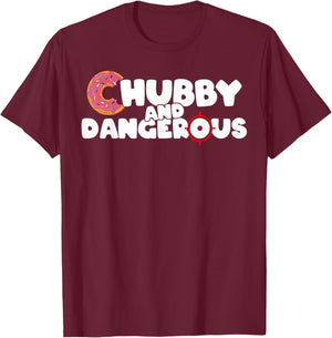 Funny Chubby And Dangerous T-Shirt - T-Shirt | Maroon