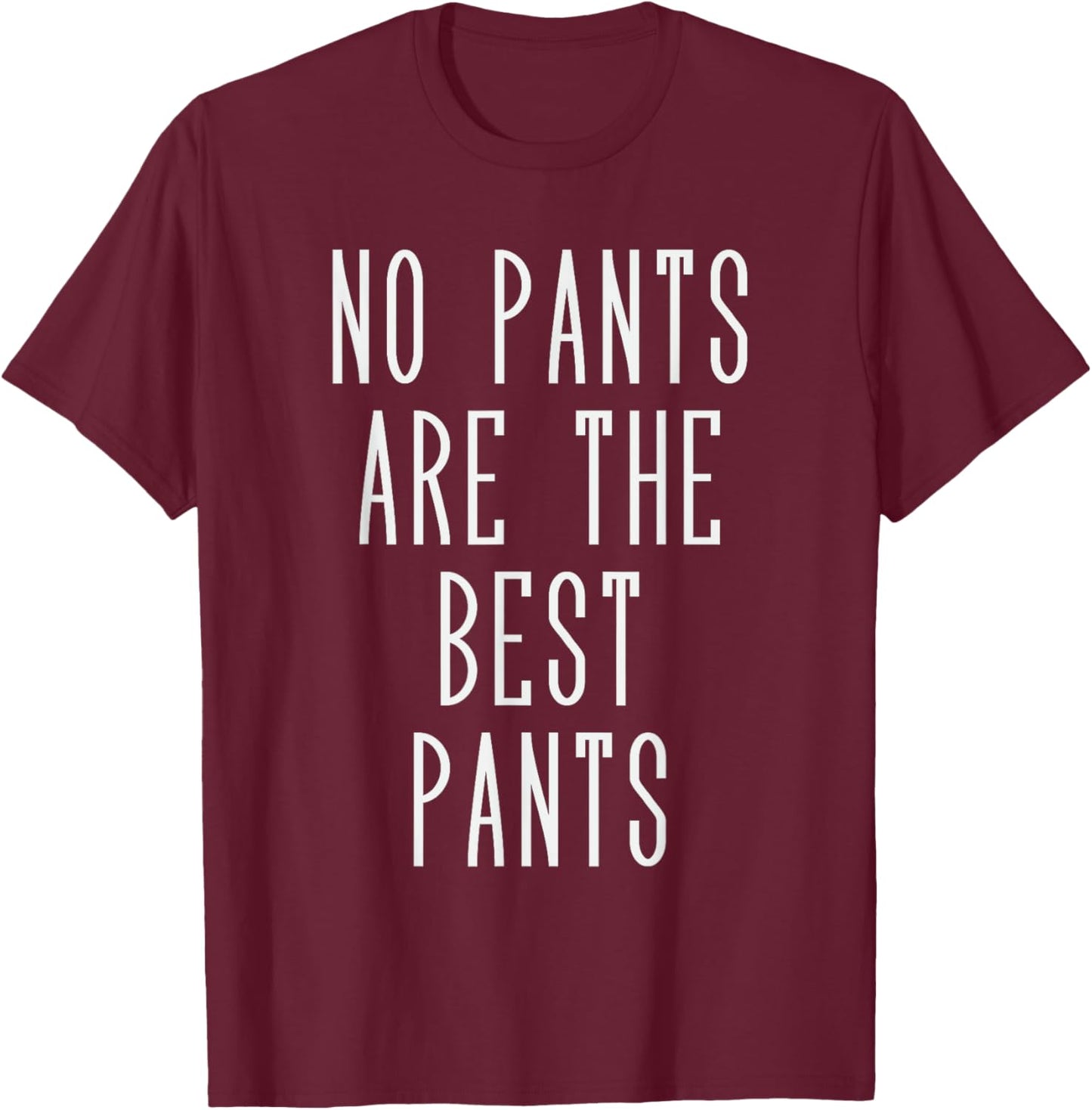 No pants are the best pants T-Shirt - T-Shirt | Maroon