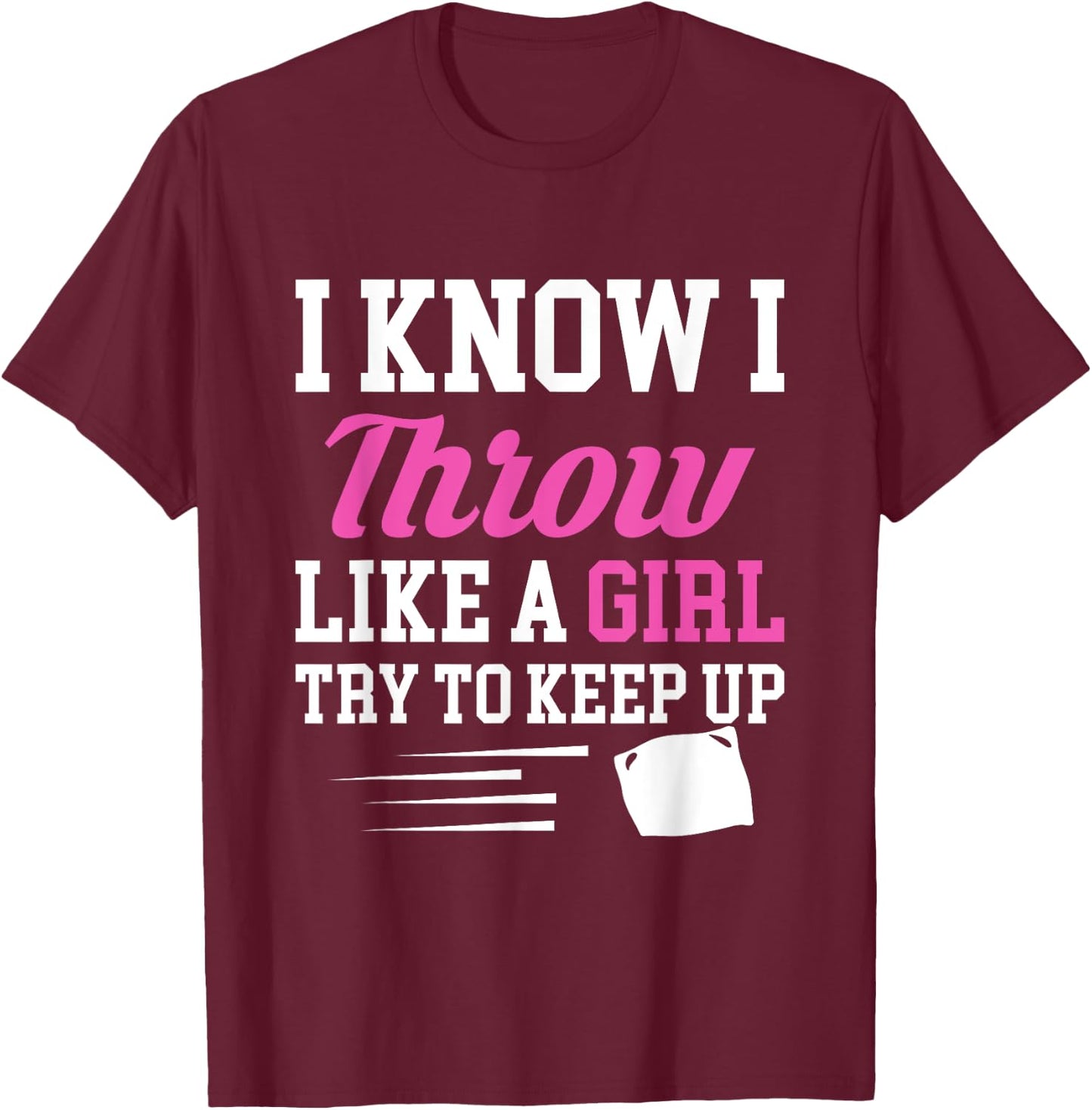 I Know I Throw Like A Girl Try To Keep Up Cornhole T-Shirt - T-Shirt | Maroon
