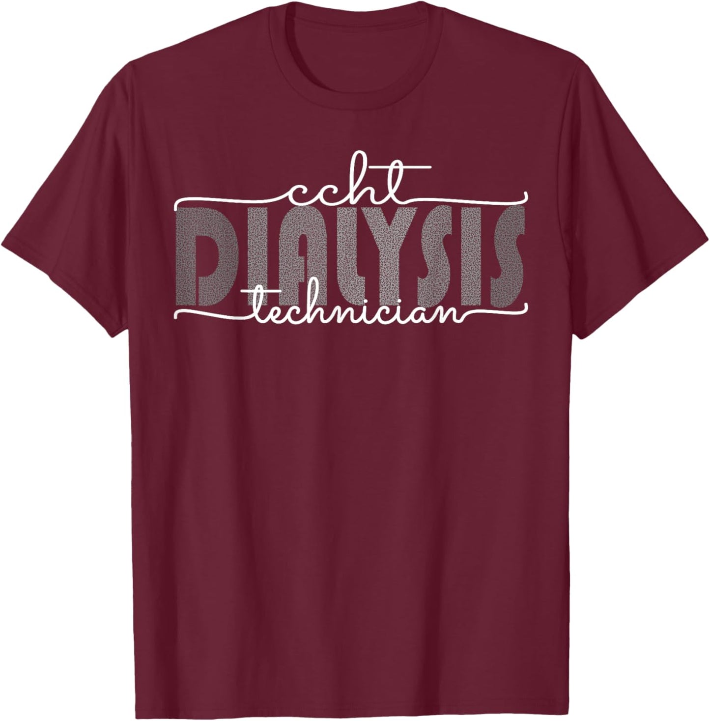 CCHT Dialysis Technician Hemodialysis Funny Kidney Dialysis T-Shirt - T-Shirt | Maroon
