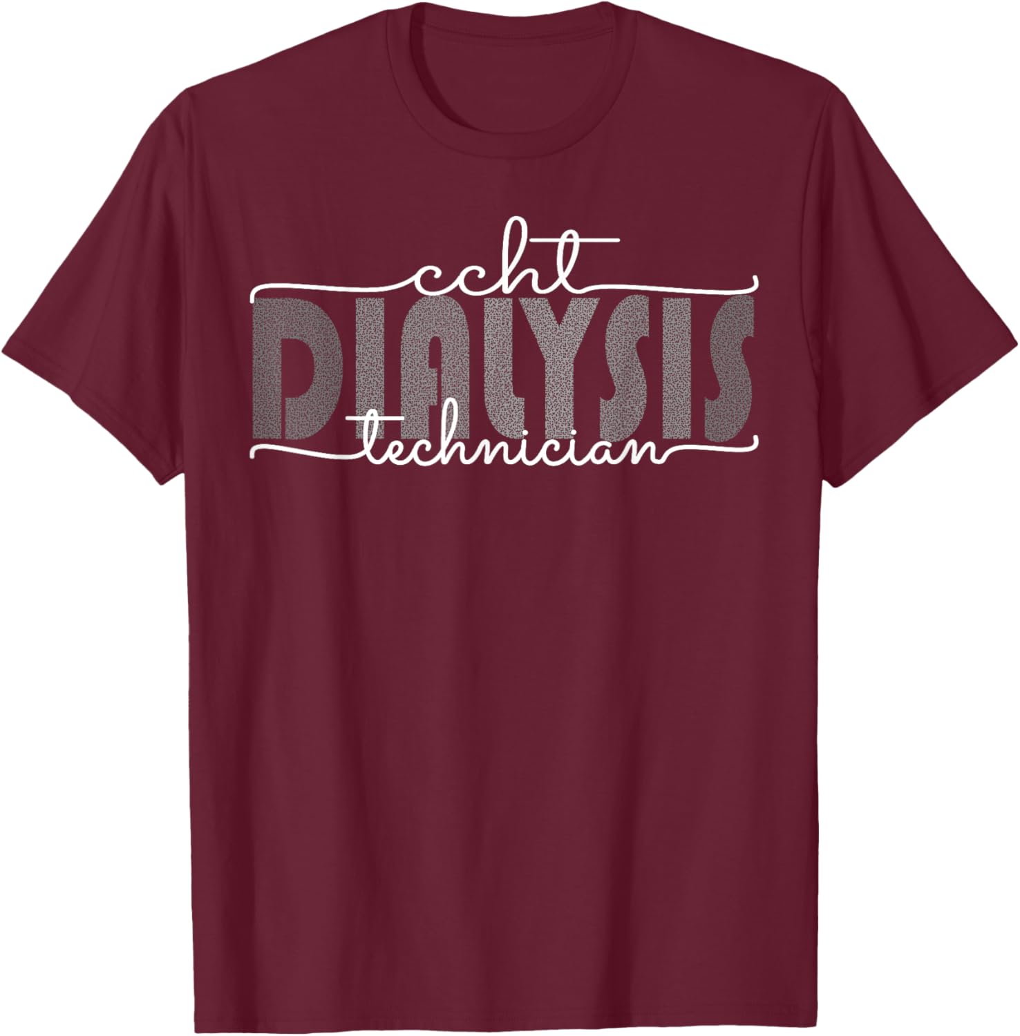 CCHT Dialysis Technician Hemodialysis Funny Kidney Dialysis T-Shirt - T-Shirt | Maroon