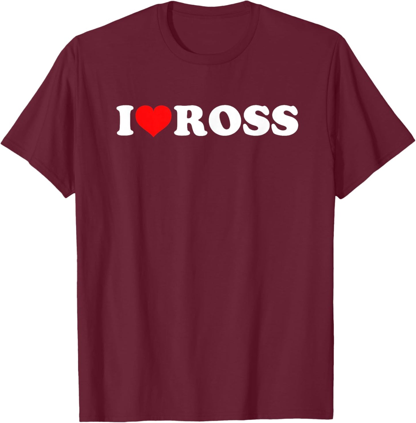 I Love Ross T-Shirt - T-Shirt | Maroon