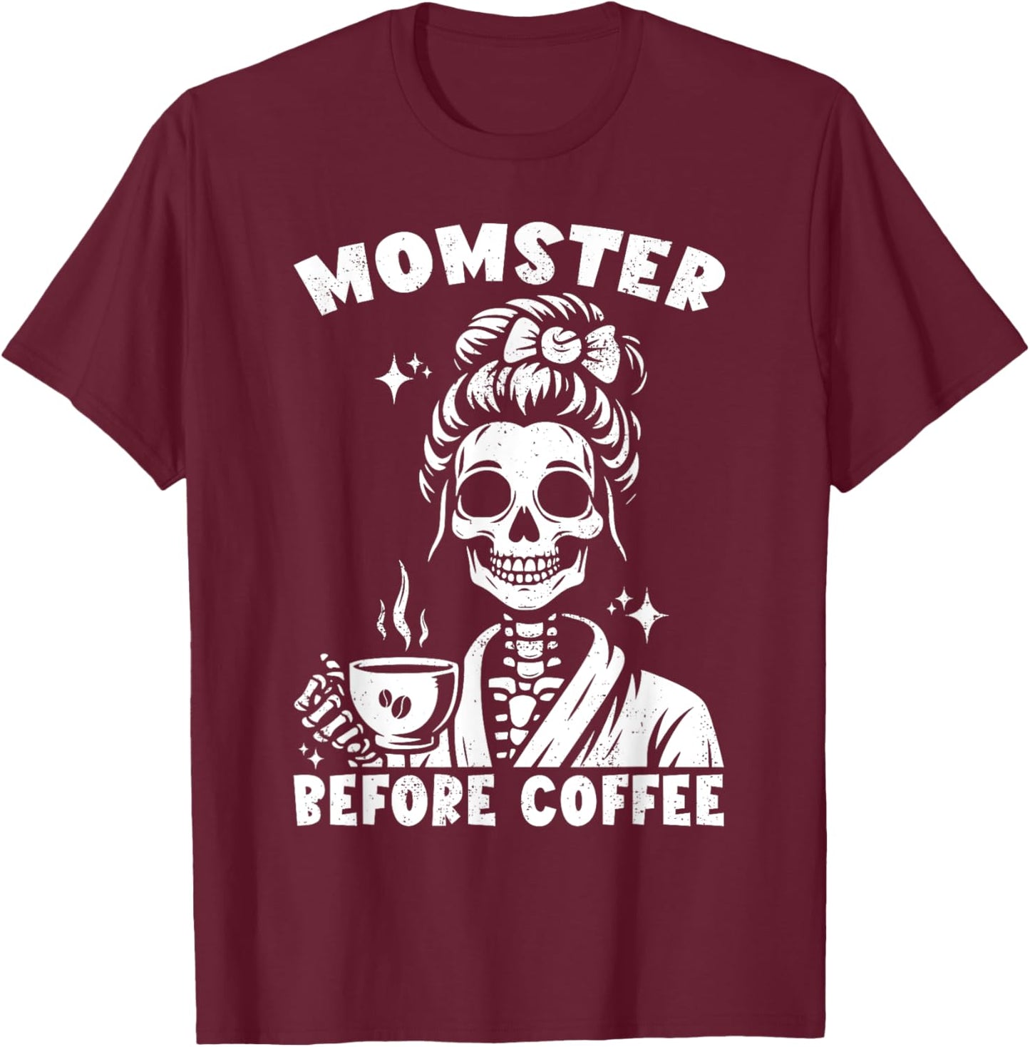 Skeleton Drinking Coffee Messy Bun Momster Before Coffee T-Shirt - T-Shirt | Maroon
