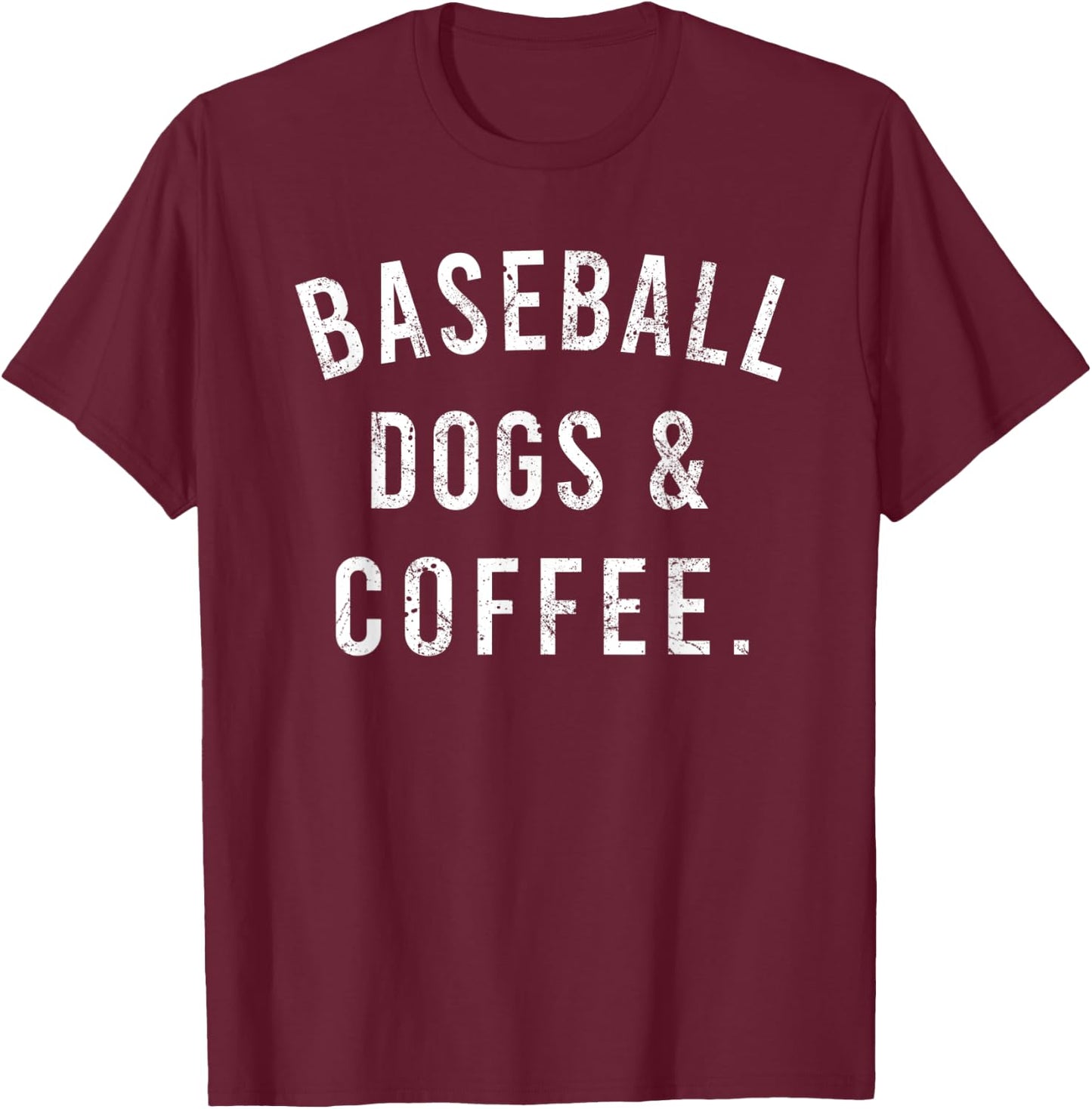 Baseball Dogs And Coffee Funny Baseball Shirts Men T-Shirt - T-Shirt | Maroon