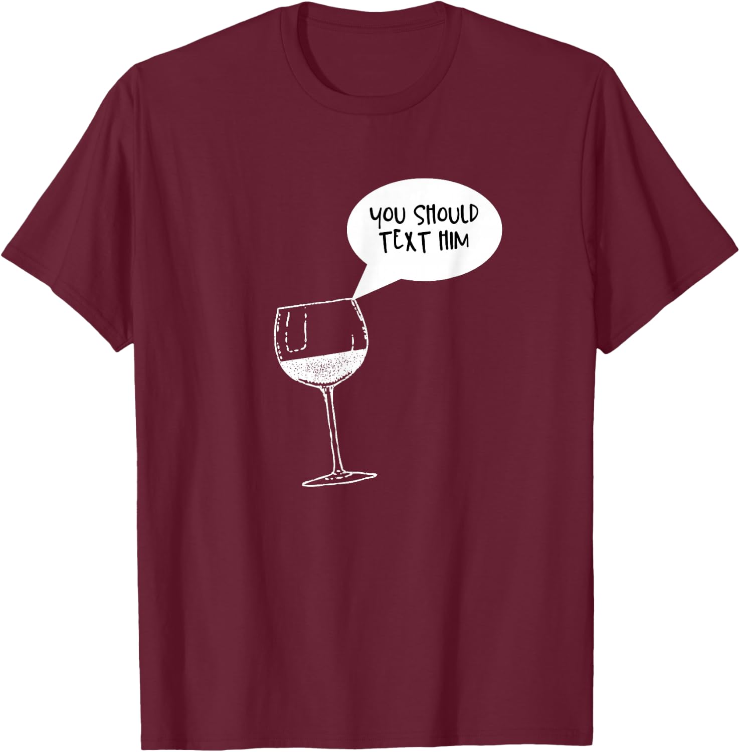 Funny Wine is Telling Me to Text Him T-Shirt - T-Shirt | Maroon