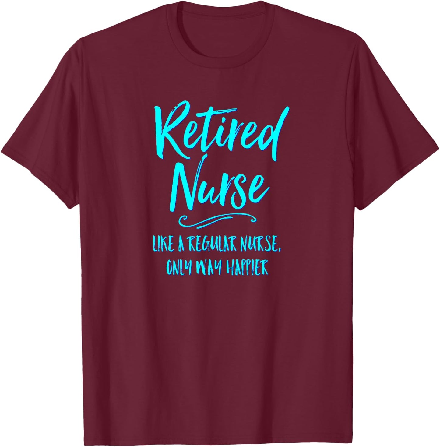 Funny Retired Nurse Cute Gift Nursing Retirement T-Shirt - T-Shirt | Maroon