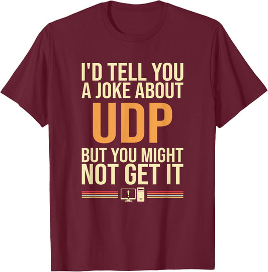 I'd Tell You A Joke About UDP, support tech security T-Shirt - T-Shirt | Maroon