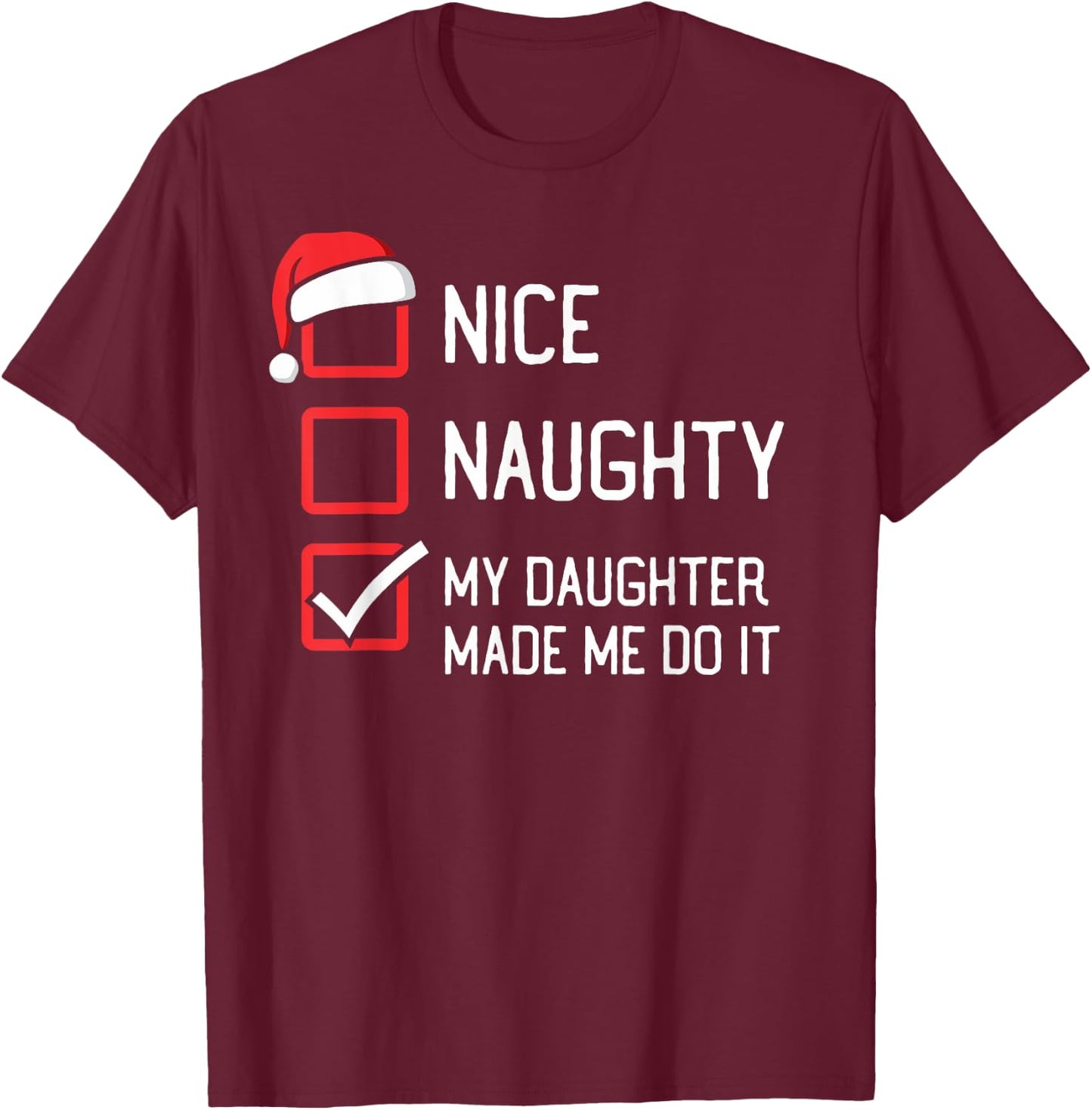 The List Group Family Matching Shirts By HumorPack Nice Naughty List My Daughter Made Me Do It Christmas T-Shirt - T-Shirt | Maroon