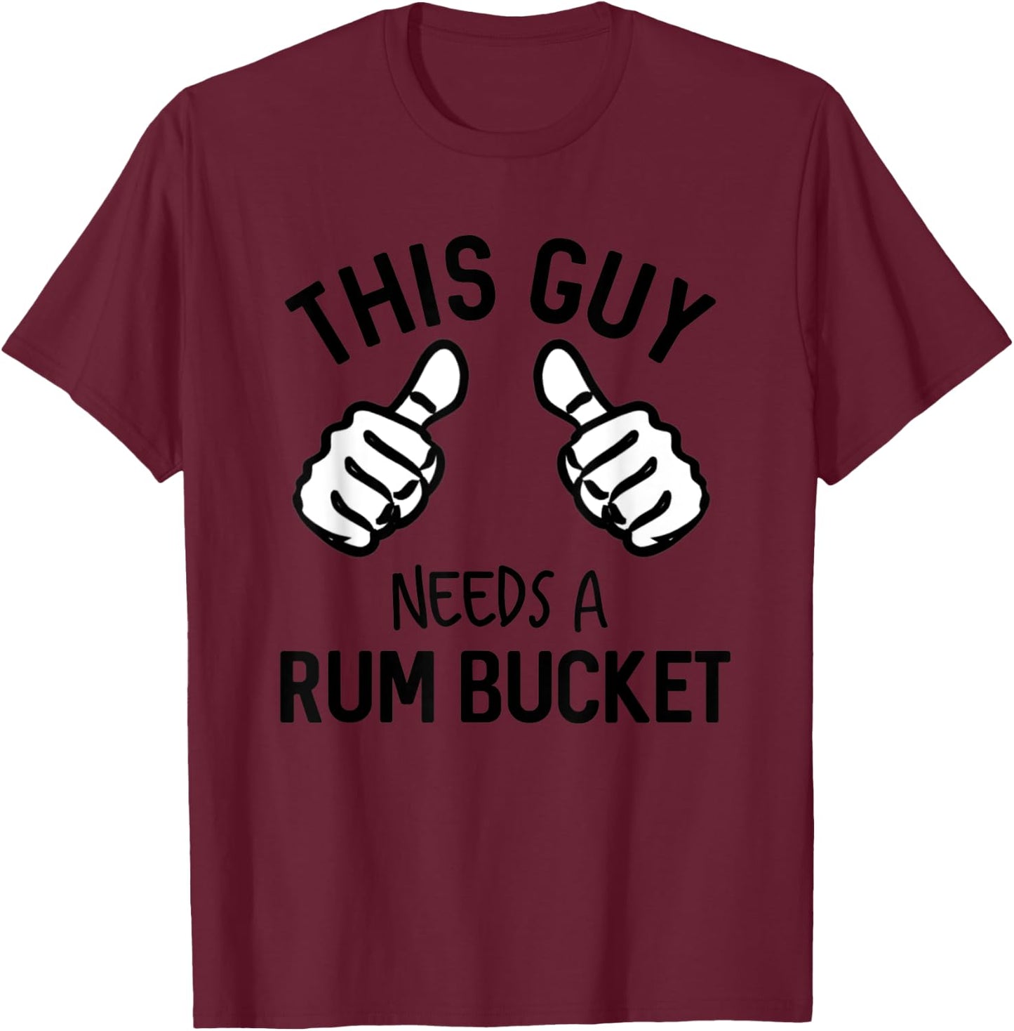 This Guy Needs A Rum Bucket Funny Drinking Rum T-Shirt - T-Shirt | Maroon