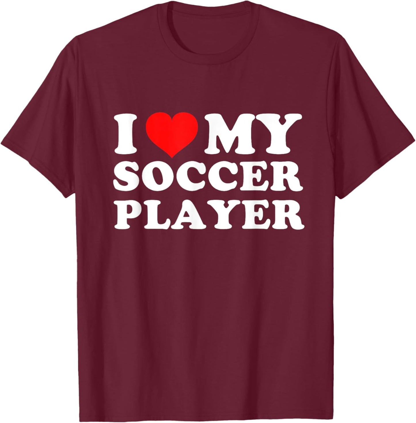 I Love My Soccer Player T-Shirt - T-Shirt | Maroon
