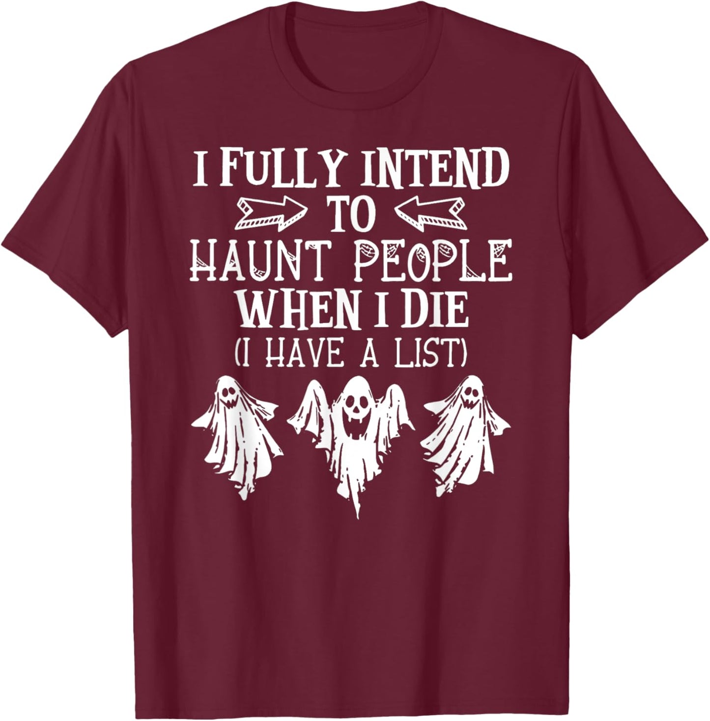 Ghost Halloween I Fully Intend To Haunt People When I Die T-Shirt - T-Shirt | Maroon
