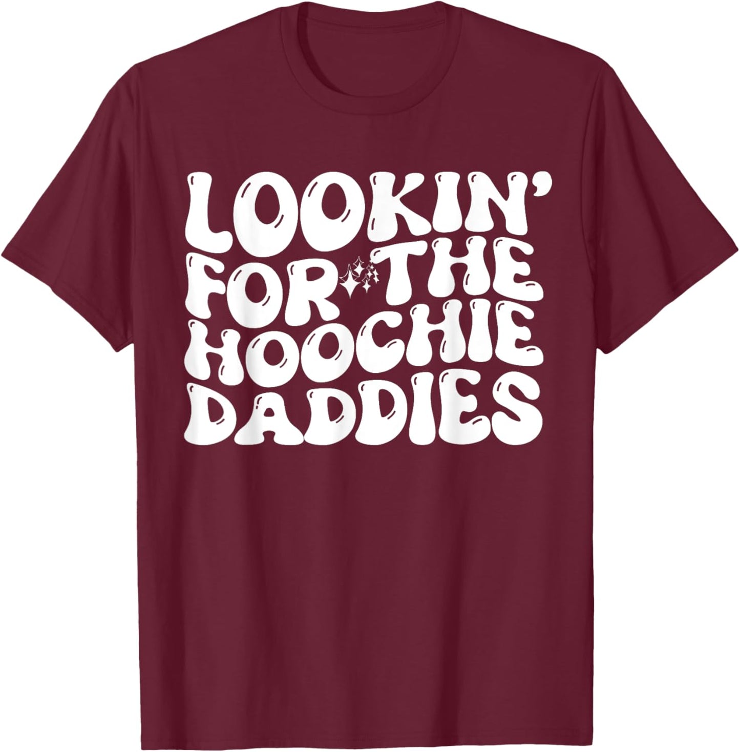 Lookin' For The Hoochie Daddies Quote T-Shirt - T-Shirt | Maroon