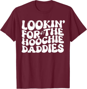 Lookin' For The Hoochie Daddies Quote T-Shirt - T-Shirt | Maroon