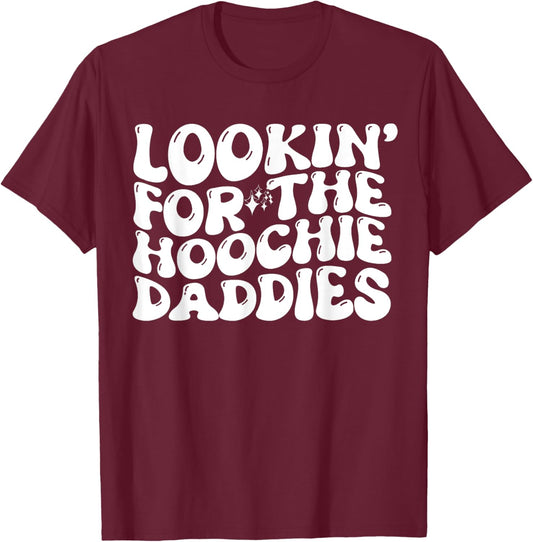 Lookin' For The Hoochie Daddies Quote T-Shirt - T-Shirt | Maroon