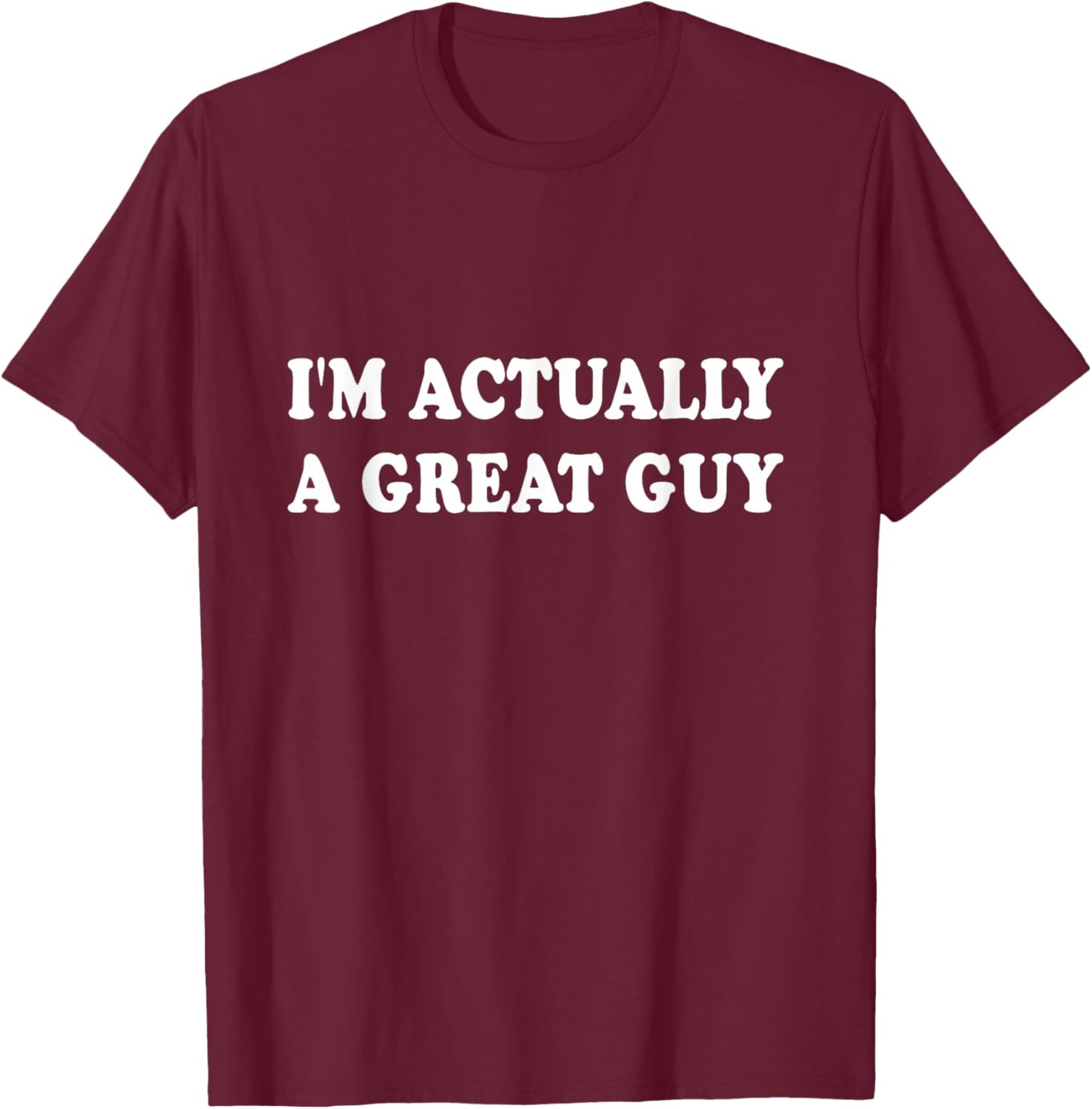 Funny I'm Actually A Great Guy T-Shirt - T-Shirt | Maroon