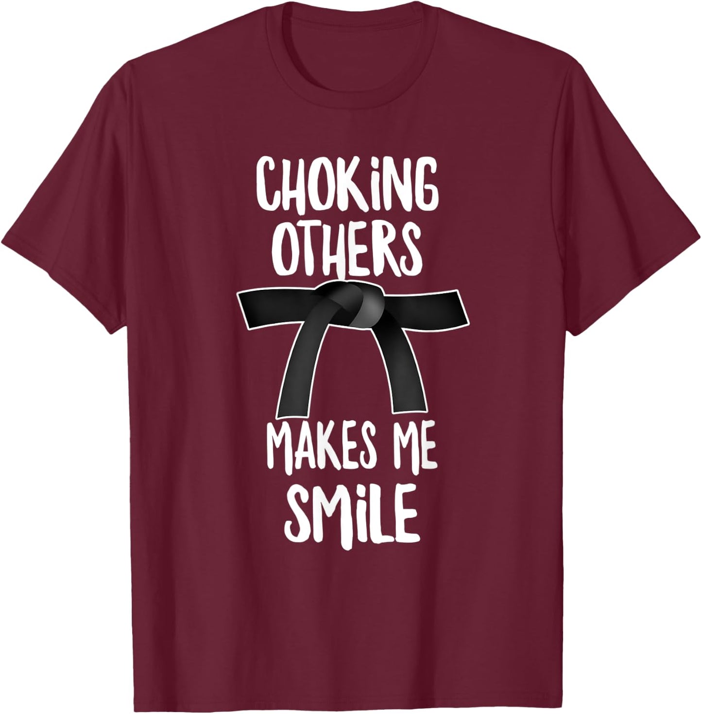 Choking Others Makes Me Smile, Jiu Jitsu T-Shirt - T-Shirt | Maroon