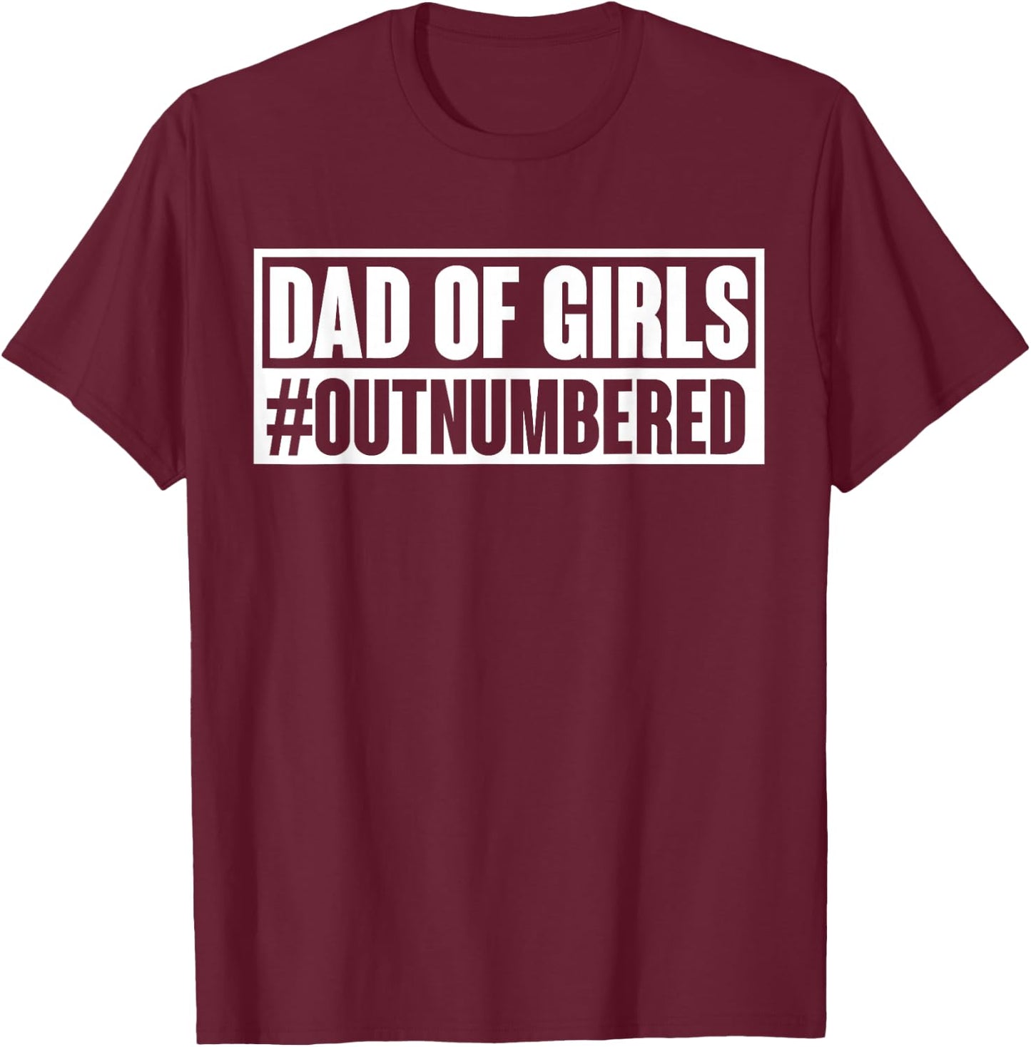 Dad of girls outnumbered Hashtag Funny Girl Dads Dad Memes T-Shirt - T-Shirt | Maroon