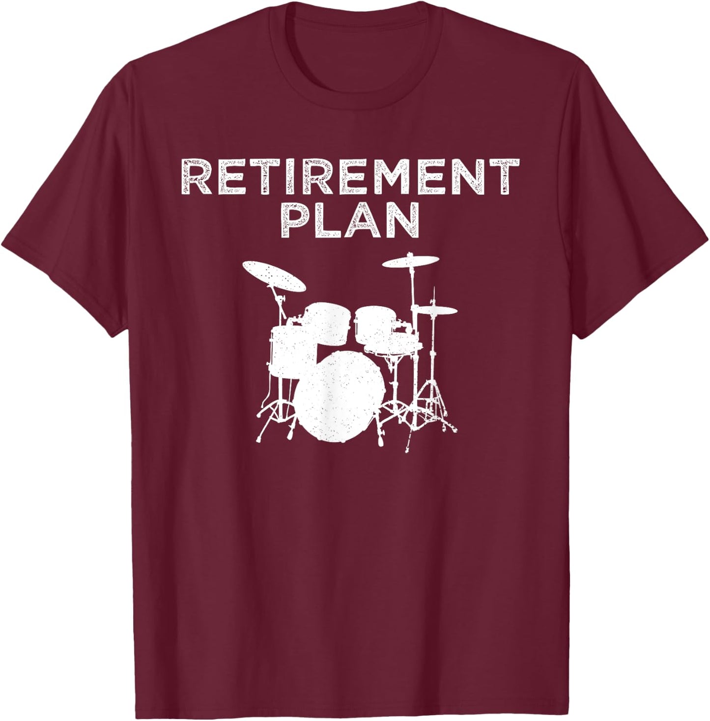 Retirement Plan On Playing The Drums Drummer Player Funny T-Shirt - T-Shirt | Maroon