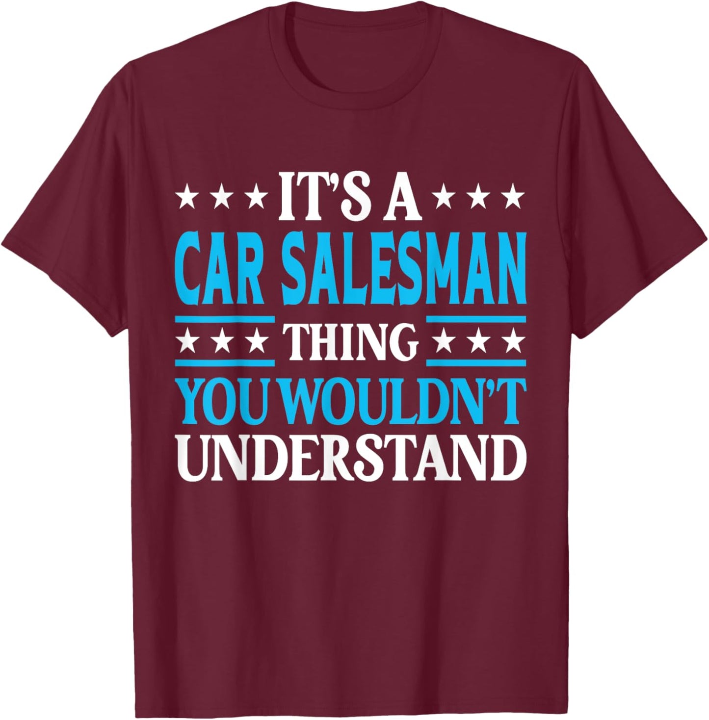 Car Salesman Thing Job Title Employee Funny Car Salesman T-Shirt - T-Shirt | Maroon