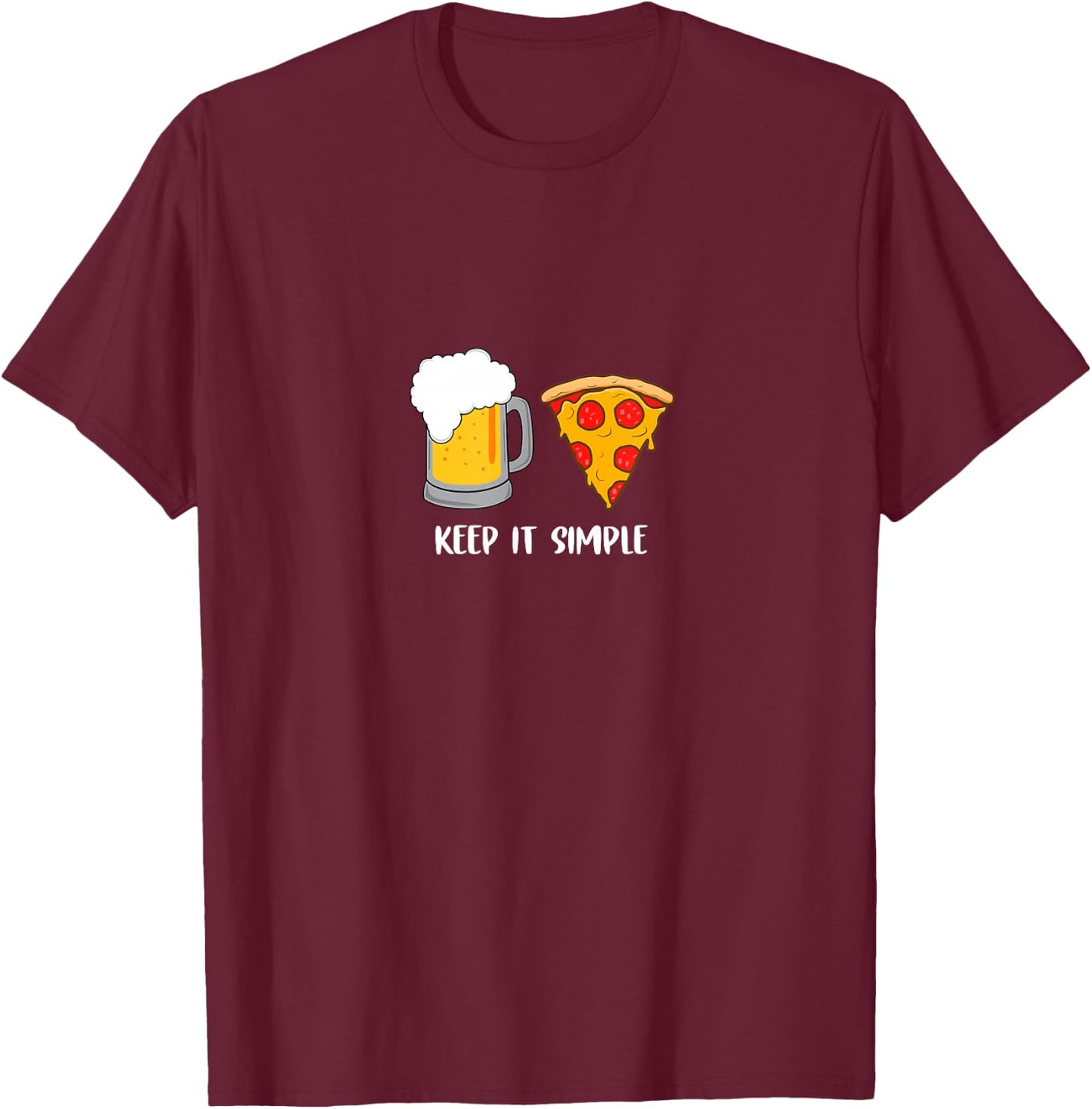 Keep It Simple Beer Pizza Funny Common T-Shirt - T-Shirt | Maroon