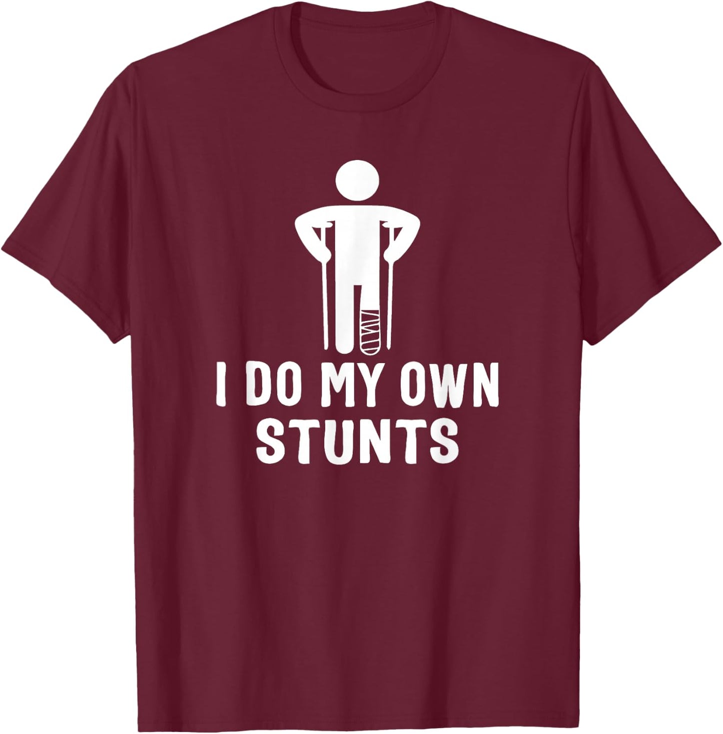 Broken Leg I Do My Own Stunts - After Surgery T-Shirt - T-Shirt | Maroon