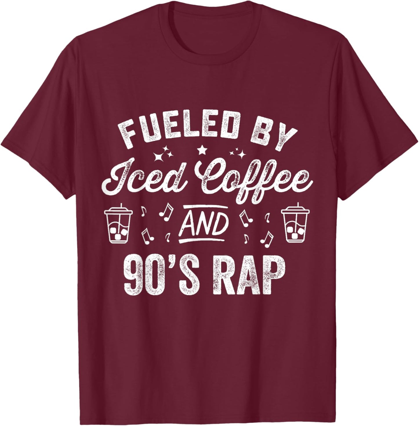 Fueled By Iced Coffee And 90s Rap Funny Nineties Hip Hop T-Shirt - T-Shirt | Maroon