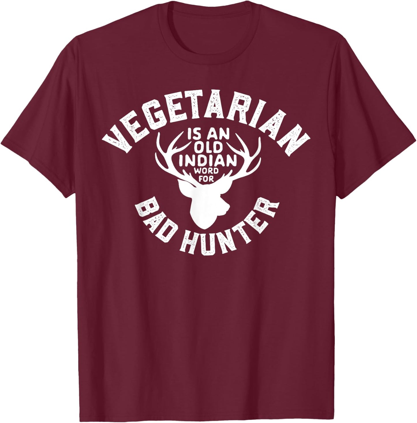 vegetarian Is An Old Indian Word For Bad Hunter World Vegan T-Shirt - T-Shirt | Maroon