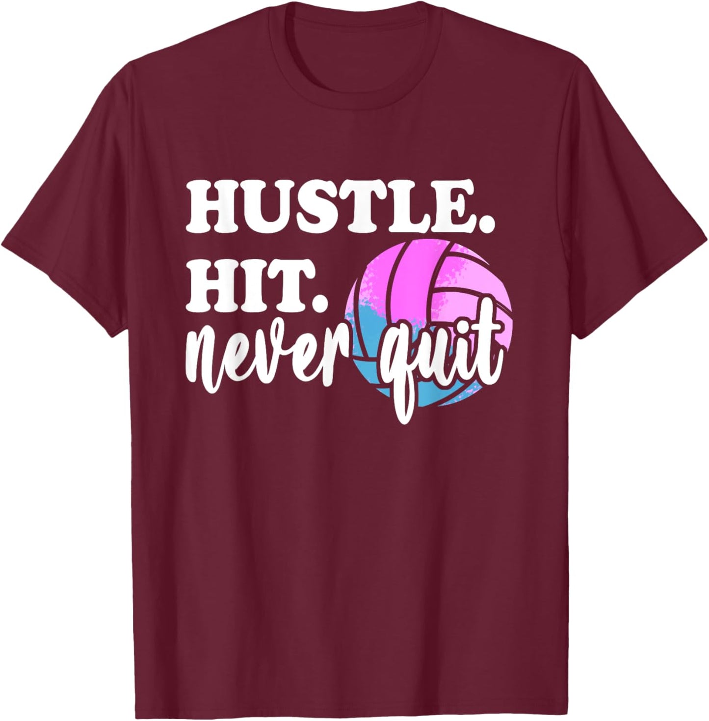 Hustle Hit Never Quit Volleyball Mom Motivation for Gameday T-Shirt - T-Shirt | Maroon