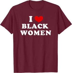 I Love Black Women, I Heart Black Women T-Shirt - T-Shirt | Maroon