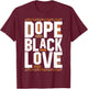 Dope Black Love Matching Couple African History Month T-Shirt - T-Shirt | Maroon