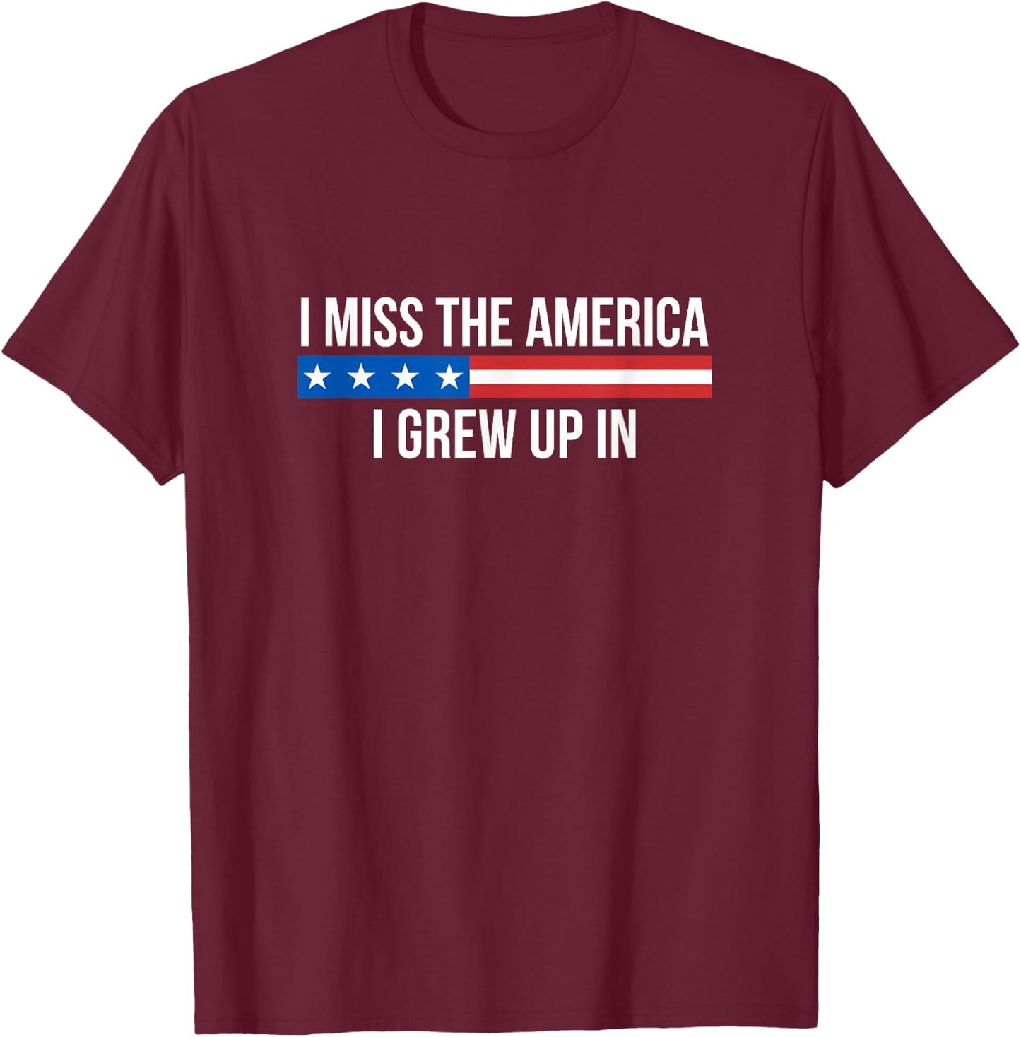 I Miss The America I Grew Up In T-Shirt - T-Shirt | Maroon