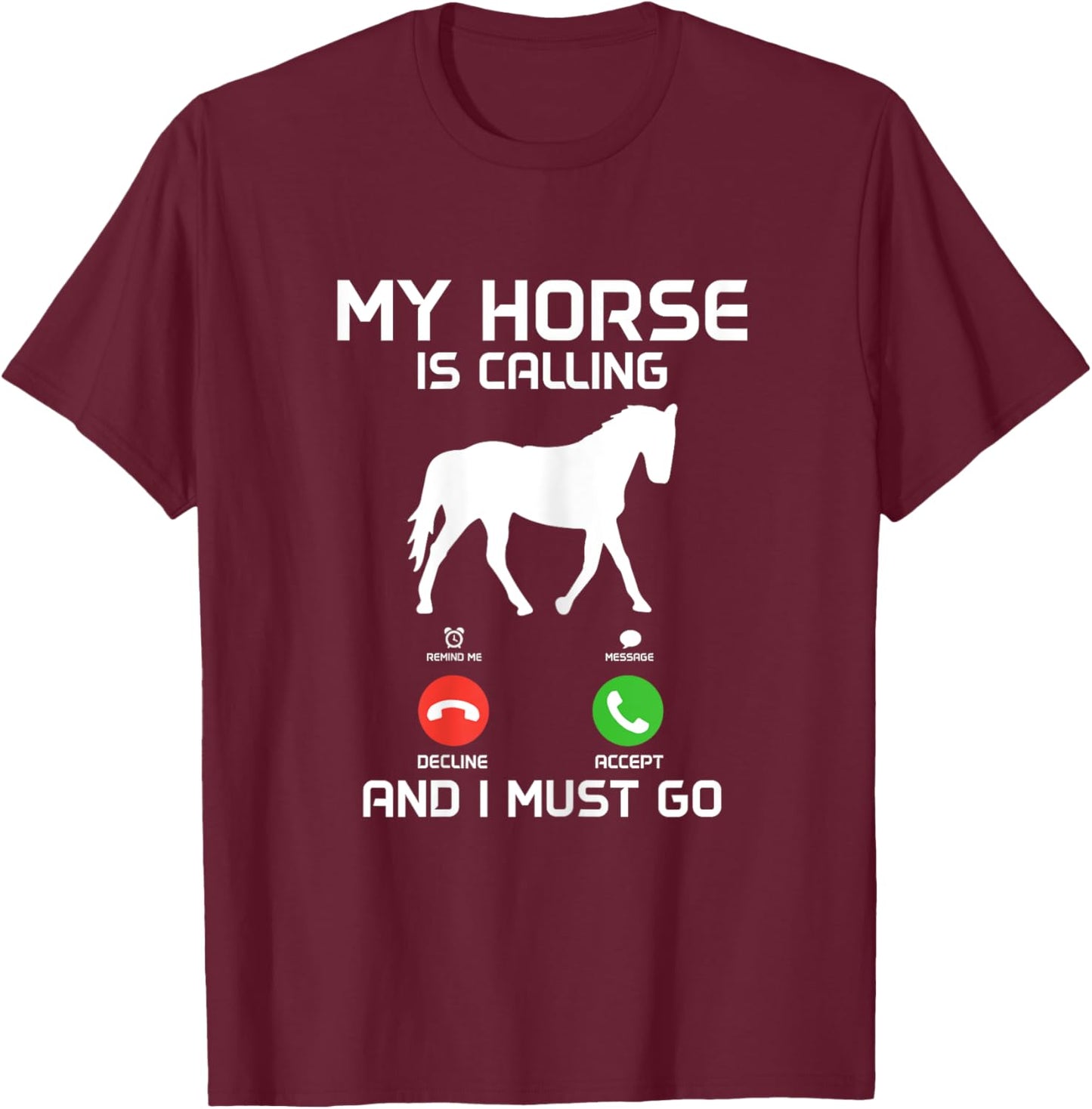 My Horse Is Calling & I Must Go Funny Horseback Riding T-Shirt - T-Shirt | Maroon