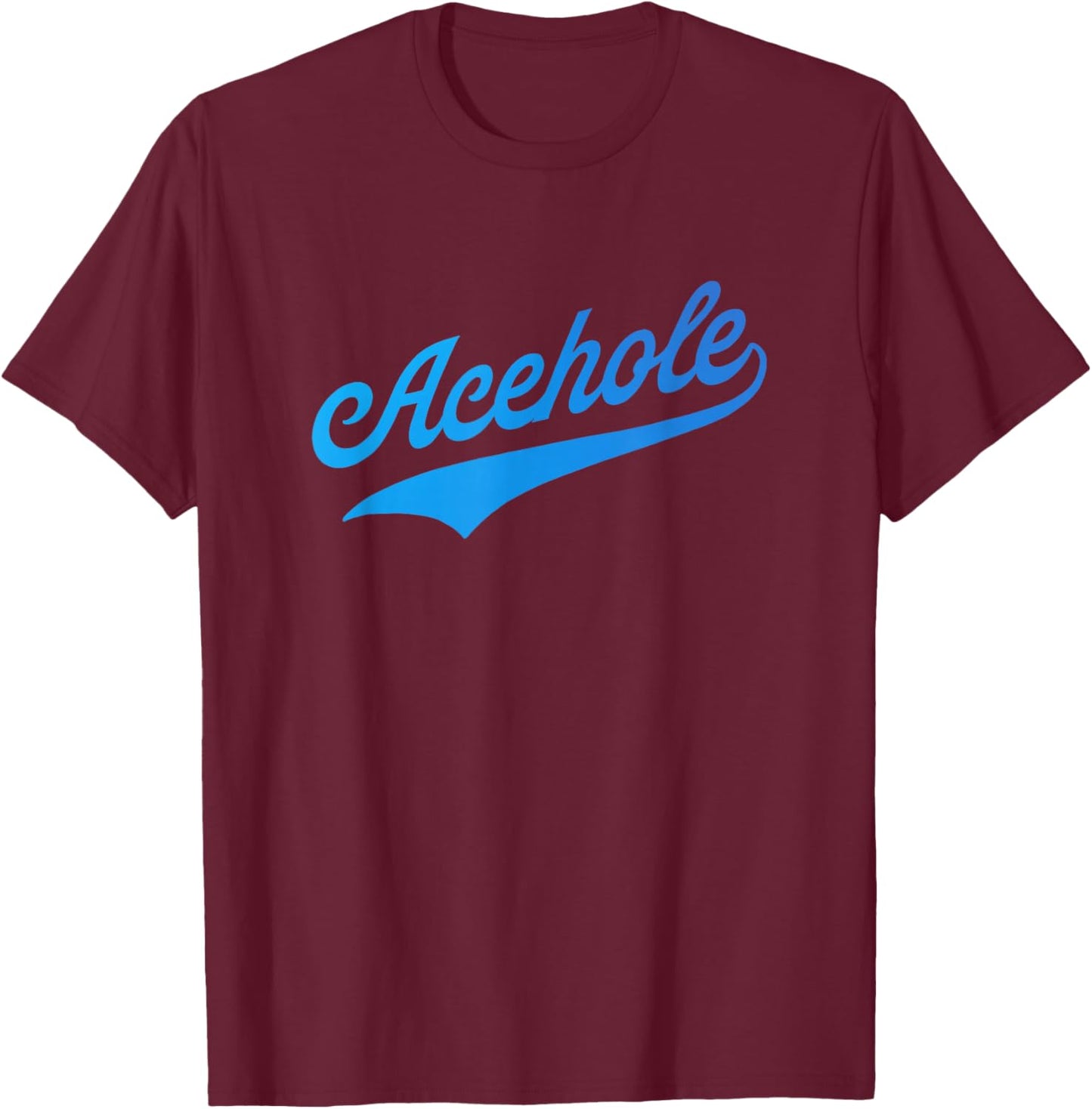 Acehole T-Shirt - T-Shirt | Maroon
