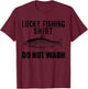 Fishing Funny - Lucky Fishing Do Not Wash T-Shirt - T-Shirt | Maroon