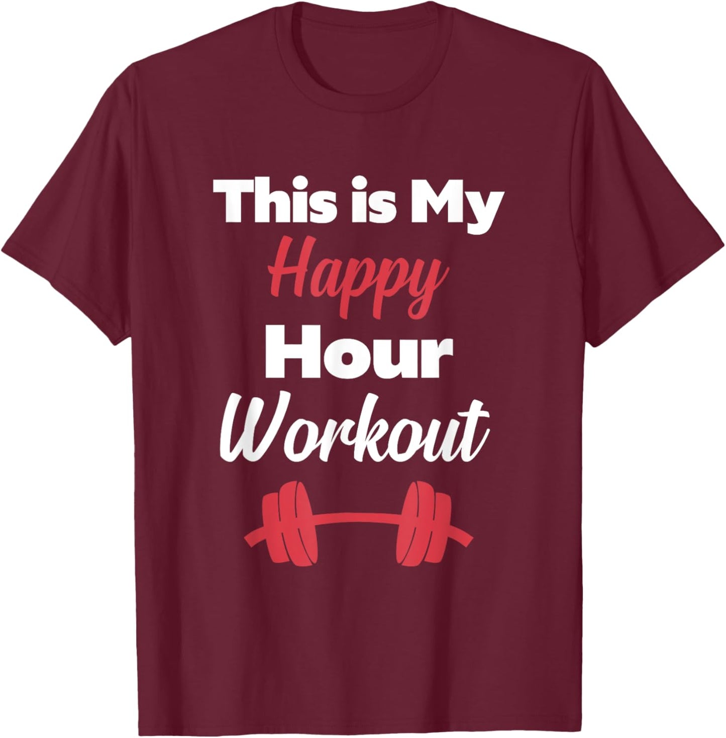 This is My Happy Hour Workout Hashtag Gym Shirt T-Shirt - T-Shirt | Maroon