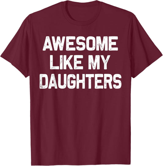 Awesome Like My Daughters Shirt Funny Fathers Day Gift Dad T-Shirt - T-Shirt | Maroon