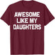 Awesome Like My Daughters Shirt Funny Fathers Day Gift Dad T-Shirt - T-Shirt | Maroon