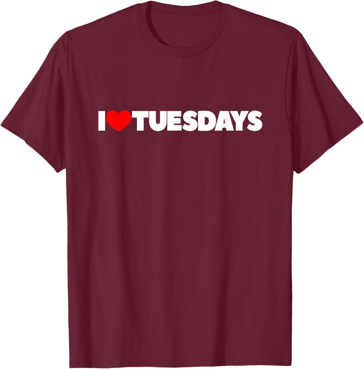 I Love (Heart) Tuesdays T-Shirt - T-Shirt | Maroon