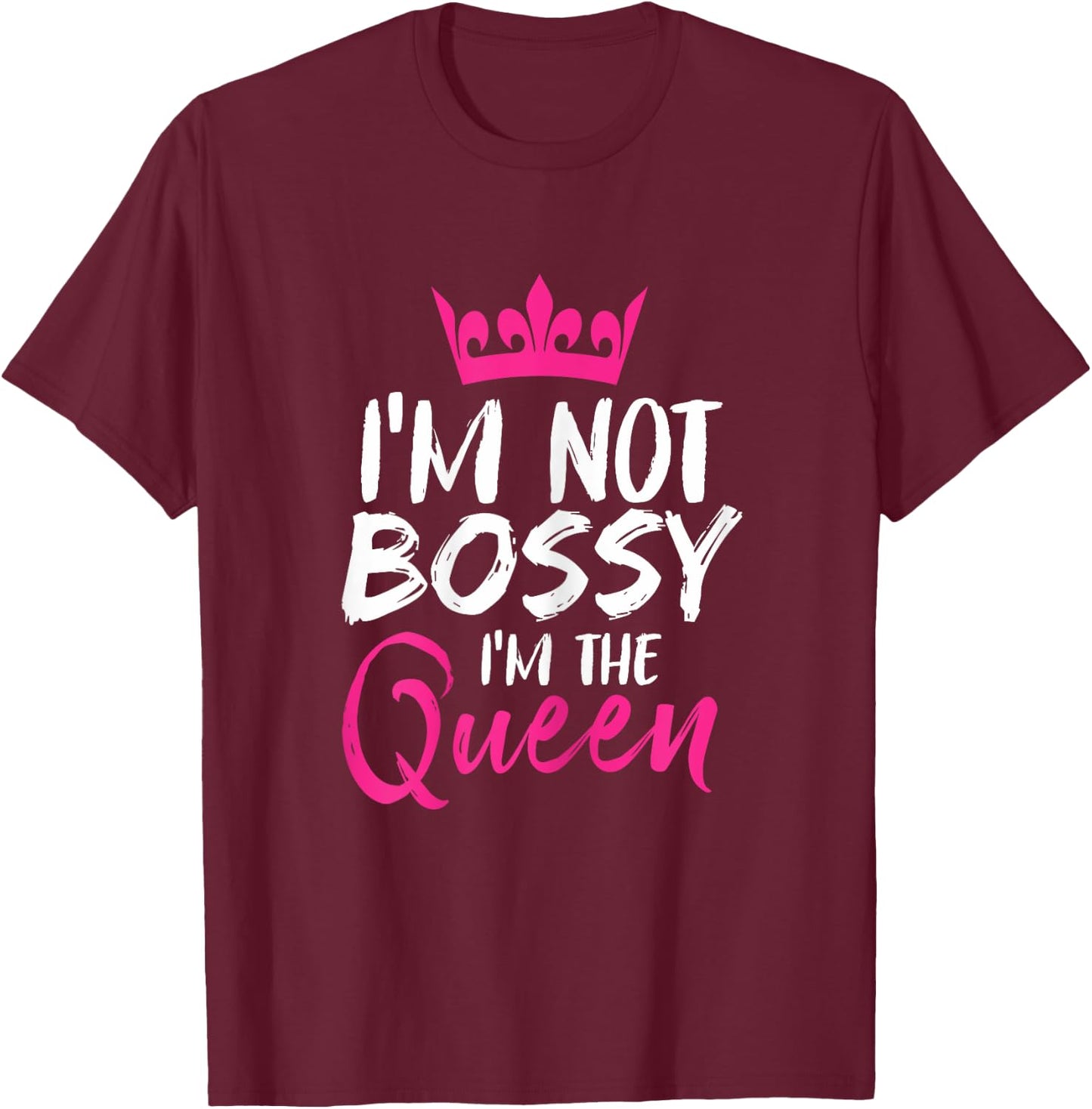 I'm Not Bossy I'm The Queen Funny Boss T-Shirt - T-Shirt | Maroon