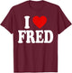 I Heart Love Fred T-Shirt - T-Shirt | Maroon